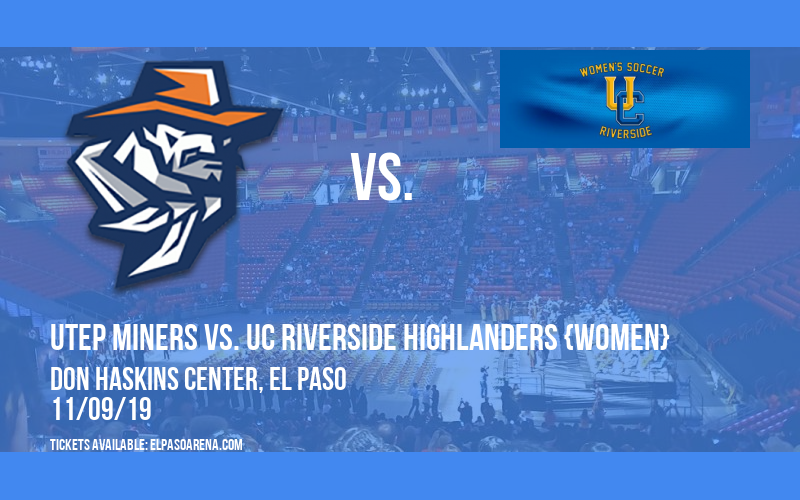 UTEP Miners vs. UC Riverside Highlanders {WOMEN} at Don Haskins Center