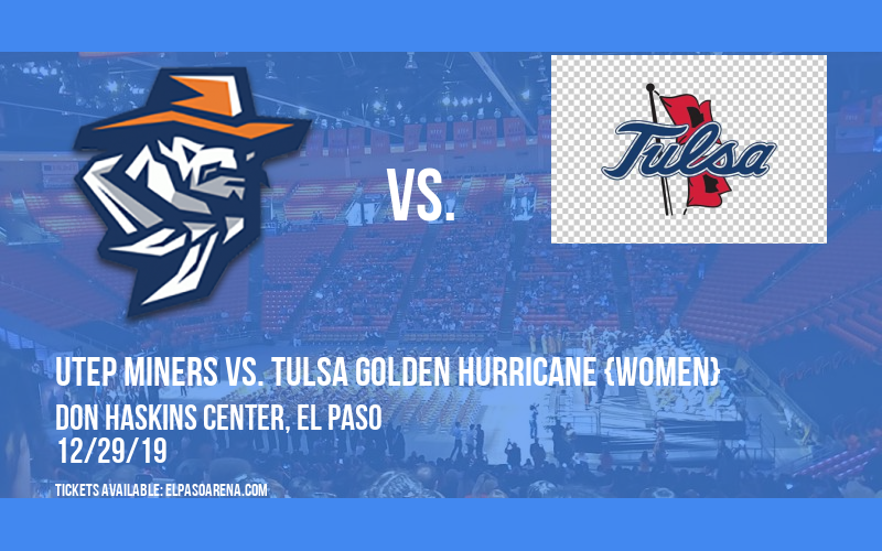 UTEP Miners vs. Tulsa Golden Hurricane {WOMEN} at Don Haskins Center