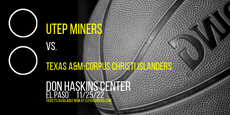 UTEP Miners vs. Texas A&M-Corpus Christi Islanders at Don Haskins Center