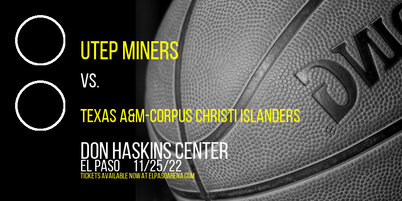 UTEP Miners vs. Texas A&M-Corpus Christi Islanders at Don Haskins Center tickets UTEP Miners vs. Texas A&M-Corpus Christi Islanders at Don Haskins Center