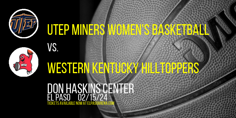 UTEP Miners Women's Basketball vs. Western Kentucky Hilltoppers at Don Haskins Center