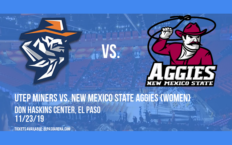UTEP Miners vs. New Mexico State Aggies {WOMEN} at Don Haskins Center