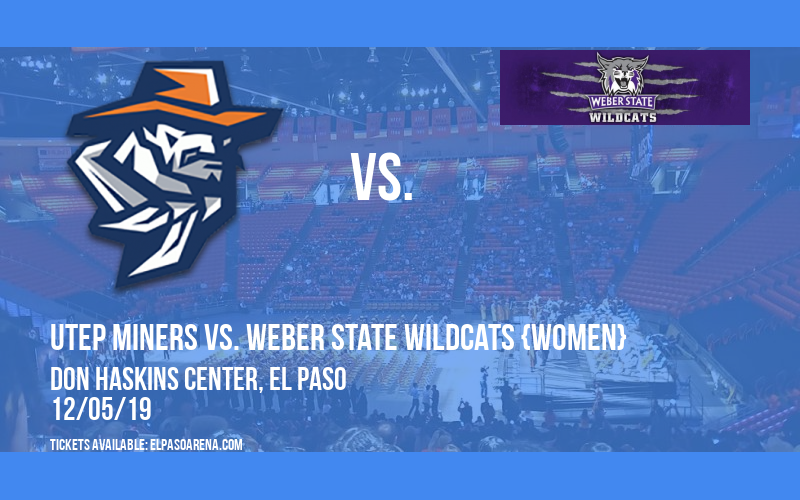 UTEP Miners vs. Weber State Wildcats {WOMEN} at Don Haskins Center