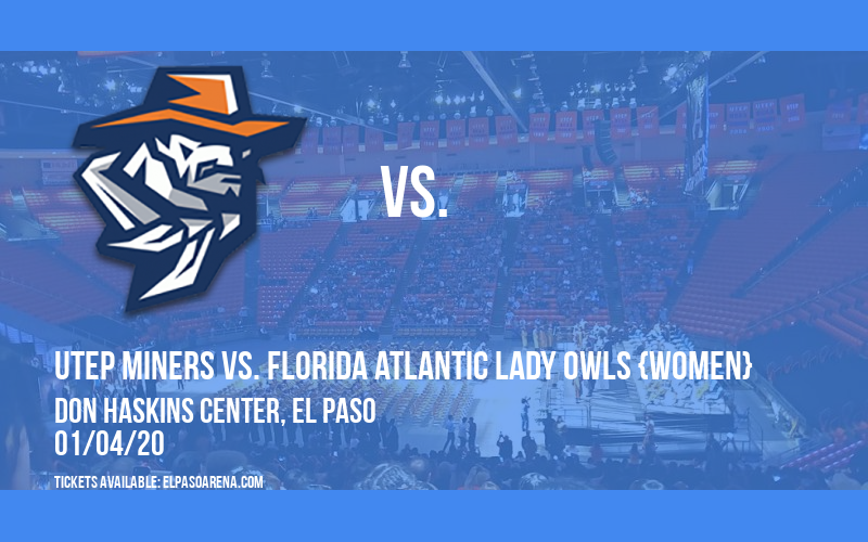 UTEP Miners vs. Florida Atlantic Lady Owls {WOMEN} at Don Haskins Center