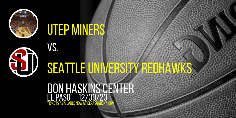 UTEP Miners vs. Seattle University Redhawks at Don Haskins Center